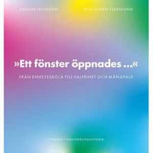 ”Ett fönster öppnades…” – Från enhetsskola till valfrihet och mångfald