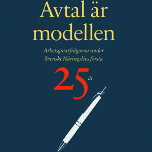 Avtal är modellen: arbetsgivarfrågorna under Svenskt Näringslivs första 25 år