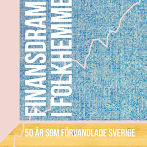 Finansdramat i Folkhemmet - 50 år som förvandlade Sverige